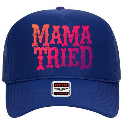 Vintage Mama Tried Country Outlaw Music Gift High Crown Mesh Back Trucker Hat