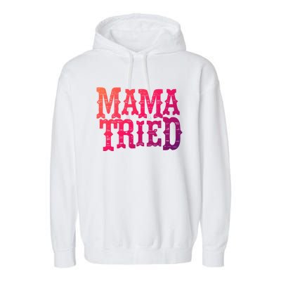 Vintage Mama Tried Country Outlaw Music Gift Garment-Dyed Fleece Hoodie