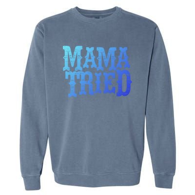 Vintage Mama Tried Country Outlaw Music Gift Garment-Dyed Sweatshirt