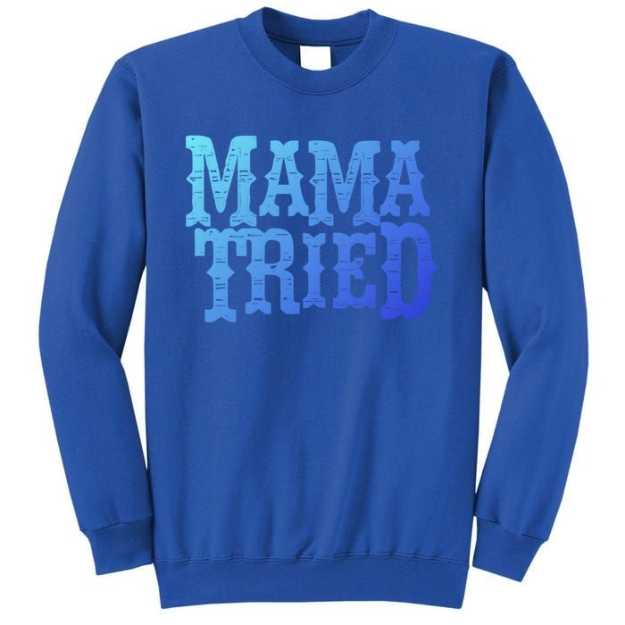 Vintage Mama Tried Country Outlaw Music Gift Tall Sweatshirt