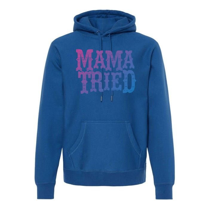 Vintage Mama Tried Country Outlaw Music Gift Premium Hoodie