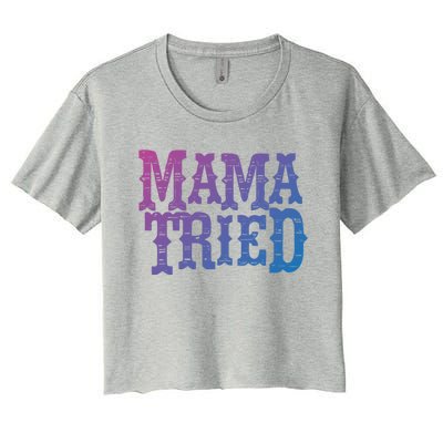 Vintage Mama Tried Country Outlaw Music Gift Women's Crop Top Tee