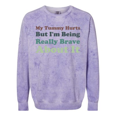 Vintage My Tummy Hurts But I'm Being Really Brave About It Colorblast Crewneck Sweatshirt