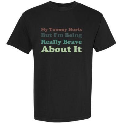 Vintage My Tummy Hurts But I'm Being Really Brave About It Garment-Dyed Heavyweight T-Shirt