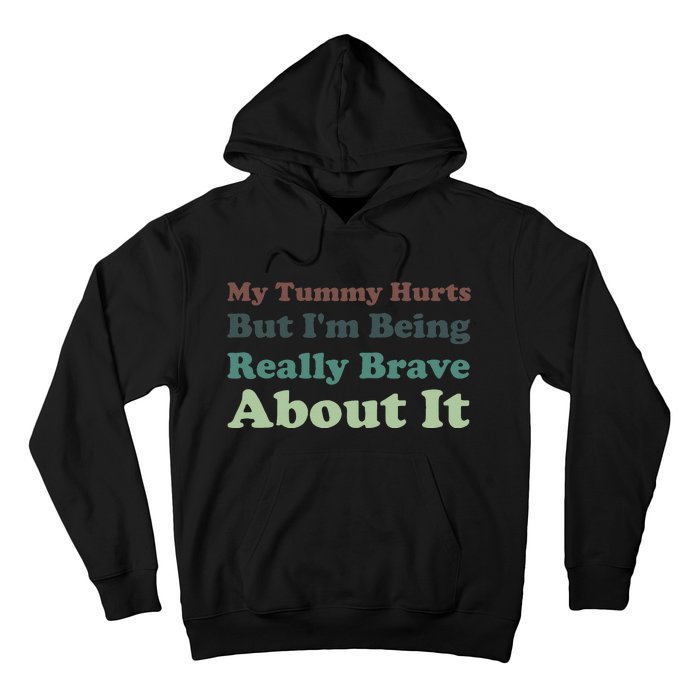 Vintage My Tummy Hurts But I'm Being Really Brave About It Hoodie