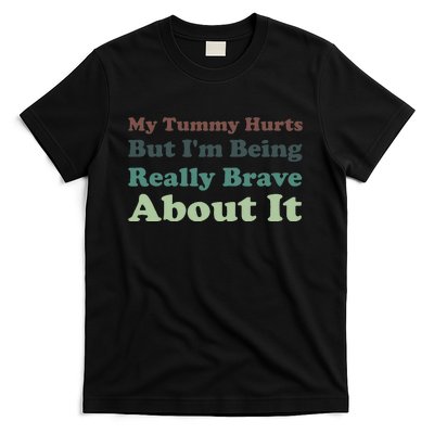 Vintage My Tummy Hurts But I'm Being Really Brave About It T-Shirt