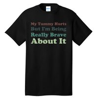 Vintage My Tummy Hurts But I'm Being Really Brave About It Tall T-Shirt