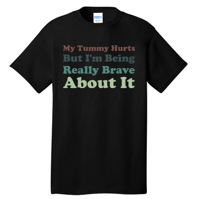 Vintage My Tummy Hurts But I'm Being Really Brave About It Tall T-Shirt