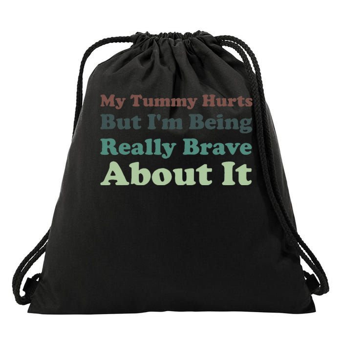 Vintage My Tummy Hurts But I'm Being Really Brave About It Drawstring Bag