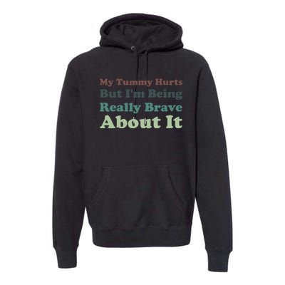 Vintage My Tummy Hurts But I'm Being Really Brave About It Premium Hoodie