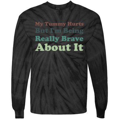 Vintage My Tummy Hurts But I'm Being Really Brave About It Tie-Dye Long Sleeve Shirt