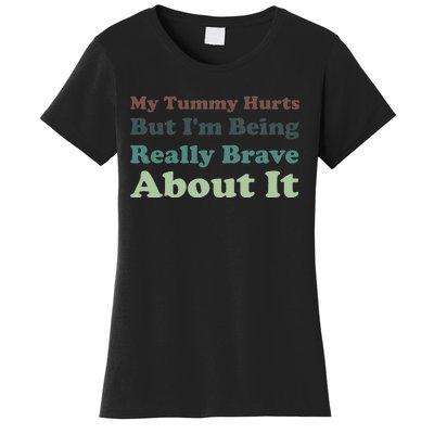 Vintage My Tummy Hurts But I'm Being Really Brave About It Women's T-Shirt