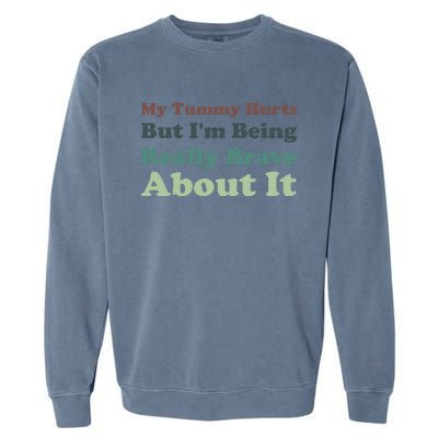 Vintage My Tummy Hurts But I'm Being Really Brave About It Garment-Dyed Sweatshirt