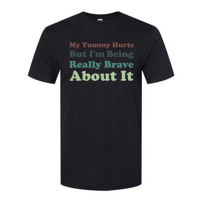 Vintage My Tummy Hurts But I'm Being Really Brave About It Softstyle CVC T-Shirt