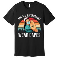 Vintage Not All Superheroes Wear Capes Funny Nurse Premium T-Shirt