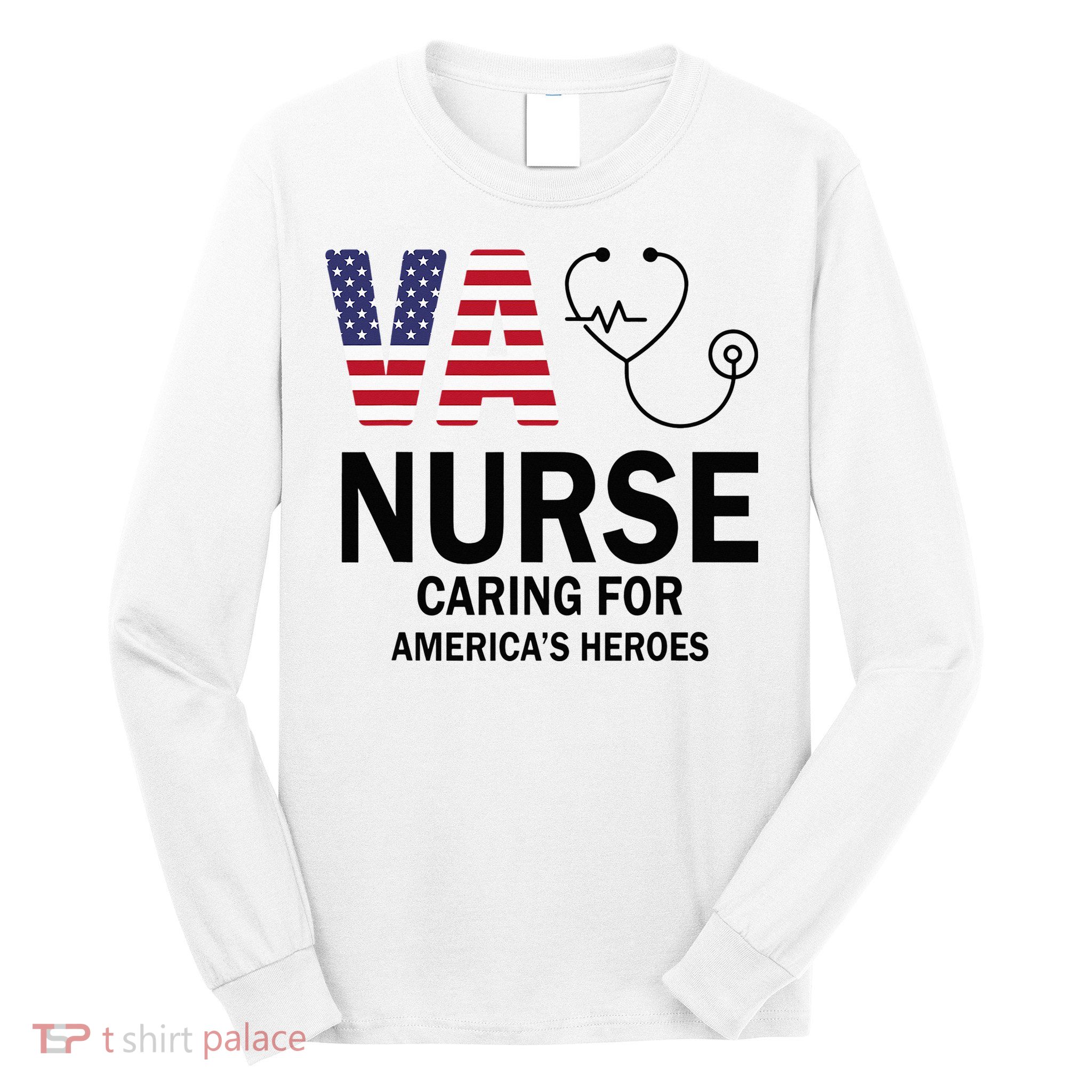 VA Nurse Caring For American's Heroes Long Sleeve Shirt