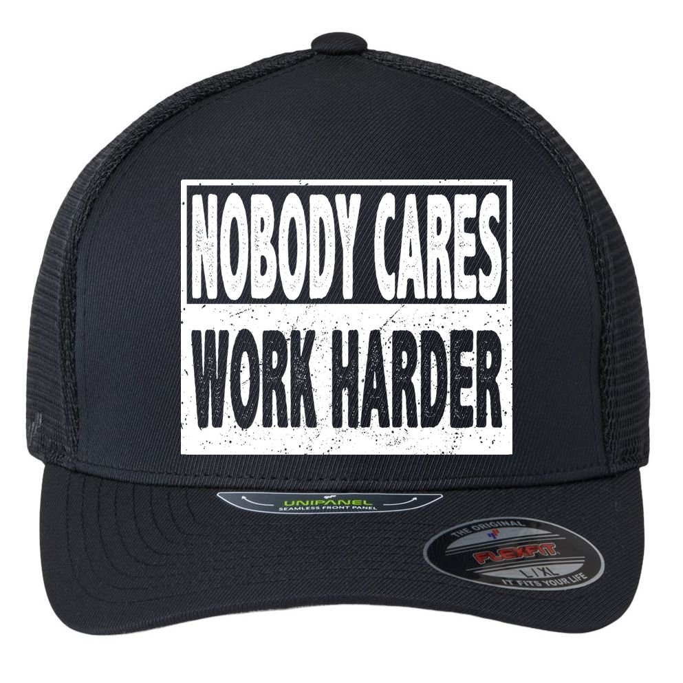 Vintage Nobody Cares Work Harder Motivational Quote Flexfit Unipanel Trucker Cap