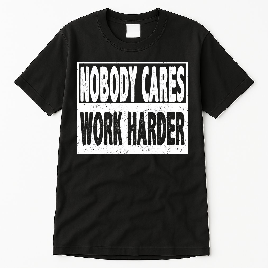 Vintage Nobody Cares Work Harder Motivational Quote Tall T-Shirt
