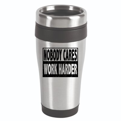 Vintage Nobody Cares Work Harder Motivational Quote 16oz Travel Tumbler