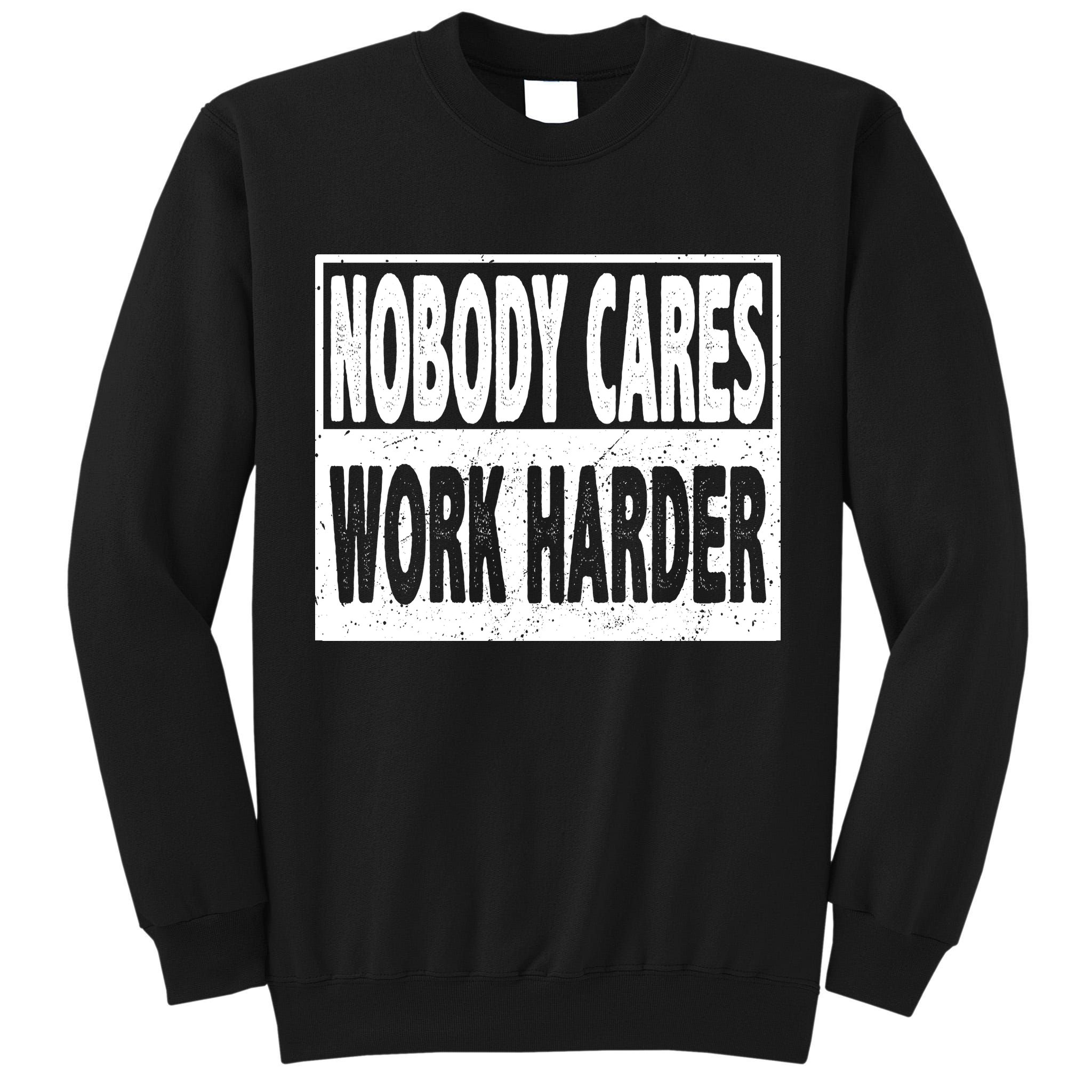 Vintage Nobody Cares Work Harder Motivational Quote Tall Sweatshirt
