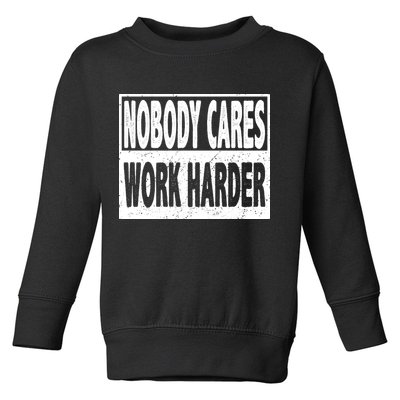 Vintage Nobody Cares Work Harder Motivational Quote Toddler Sweatshirt