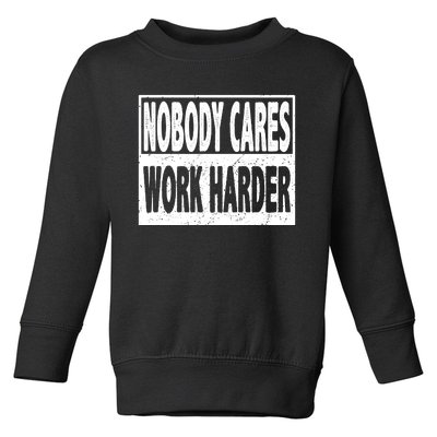 Vintage Nobody Cares Work Harder Motivational Quote Toddler Sweatshirt