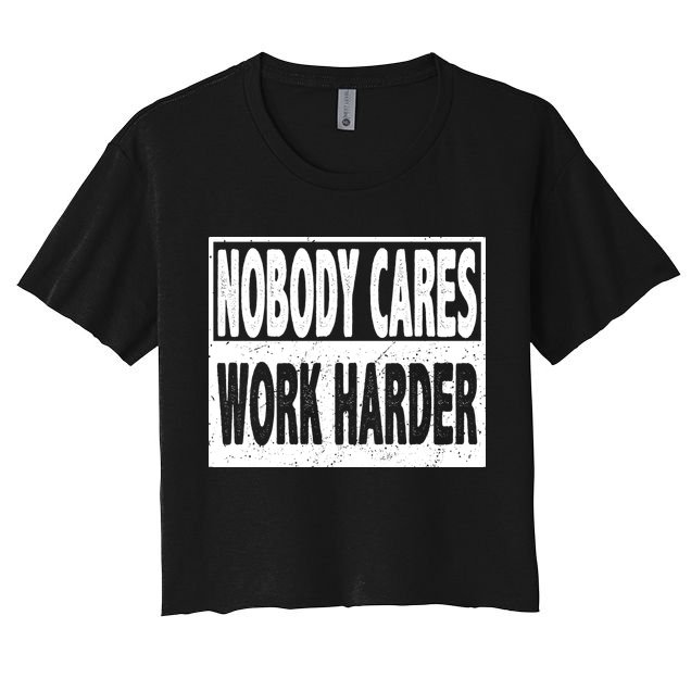 Vintage Nobody Cares Work Harder Motivational Quote Crop Top