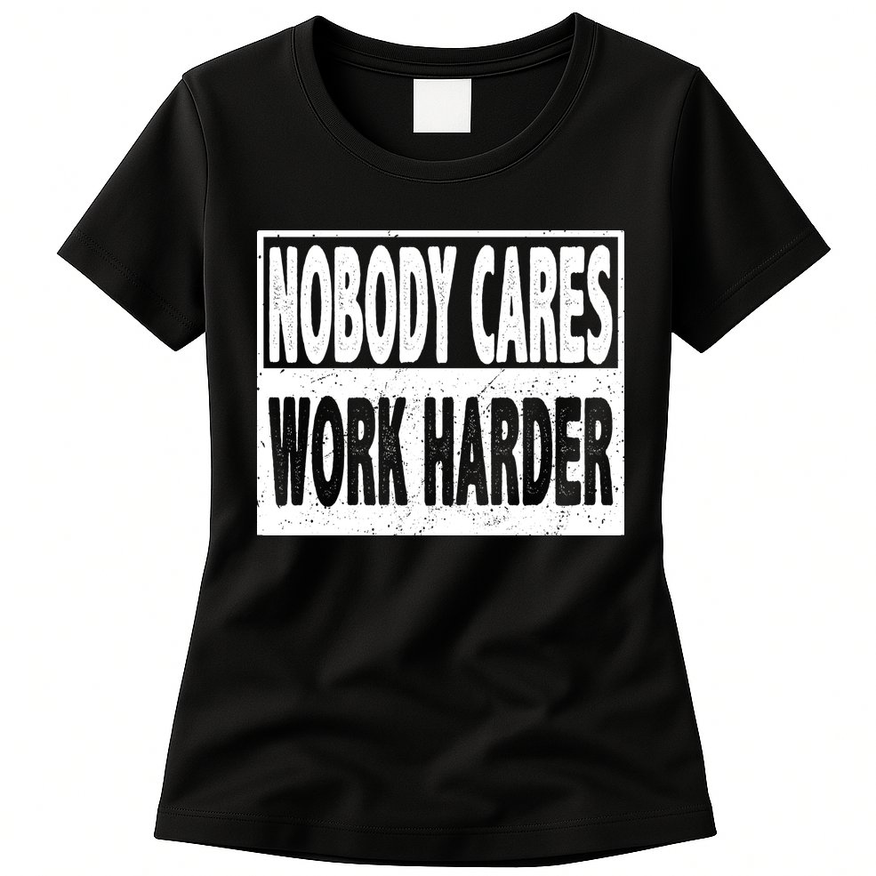 Vintage Nobody Cares Work Harder Motivational Quote Womens T-Shirt