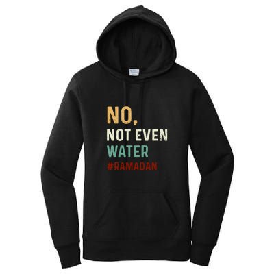 Vintage No Not Even Water Fasting Muslim Ramadan Gift For Ramadan Mubarak Women's Pullover Hoodie