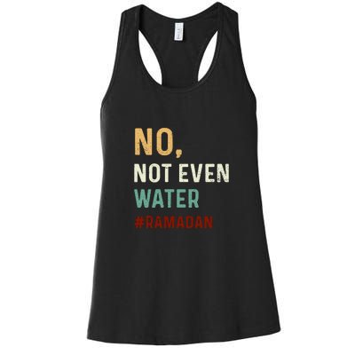 Vintage No Not Even Water Fasting Muslim Ramadan Gift For Ramadan Mubarak Women's Racerback Tank