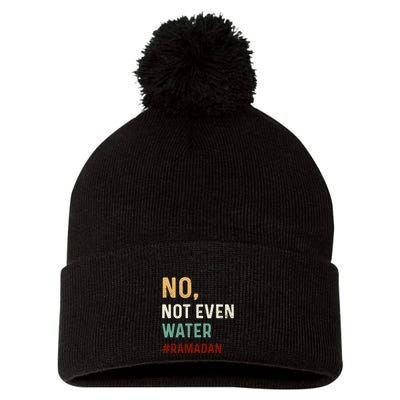 Vintage No Not Even Water Fasting Muslim Ramadan Gift For Ramadan Mubarak Pom Pom 12in Knit Beanie