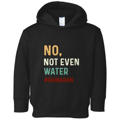 Vintage No Not Even Water Fasting Muslim Ramadan Gift For Ramadan Mubarak Toddler Hoodie