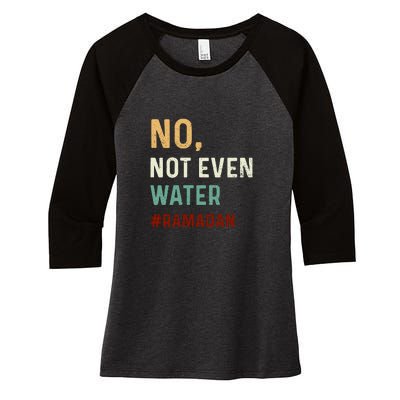 Vintage No Not Even Water Fasting Muslim Ramadan Gift For Ramadan Mubarak Women's Tri-Blend 3/4-Sleeve Raglan Shirt