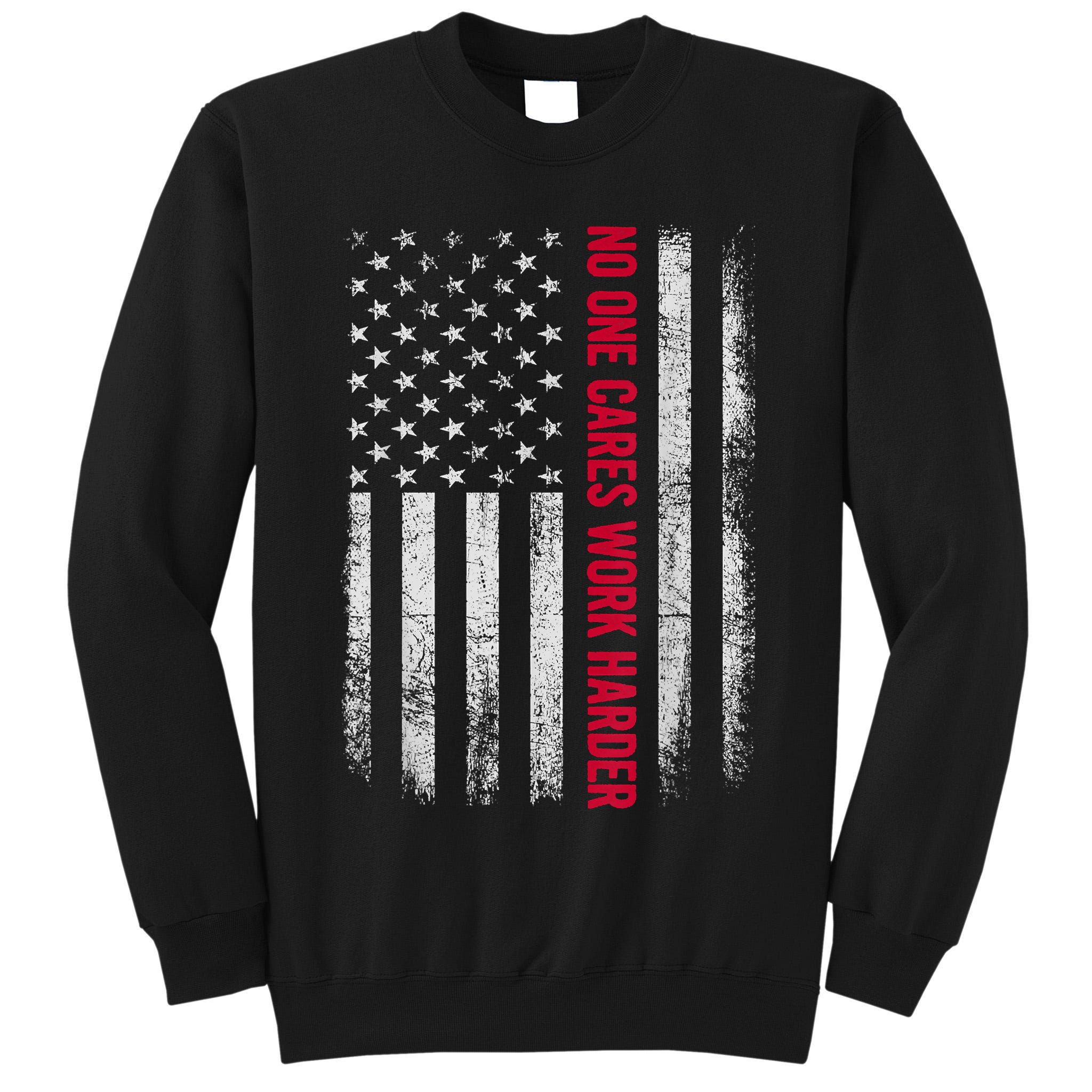 Vintage No One Cares Work Harder Meme Work Harder Motivational Quote Tall Sweatshirt