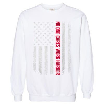Vintage No One Cares Work Harder Meme Work Harder Motivational Quote Garment-Dyed Sweatshirt