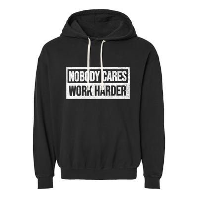 Vintage No One Cares Work Harder Meme Work Harder Motivational Quote Garment-Dyed Fleece Hoodie