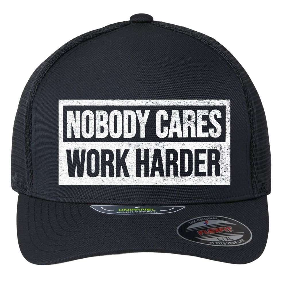 Vintage No One Cares Work Harder Meme Work Harder Motivational Quote Flexfit Unipanel Trucker Cap