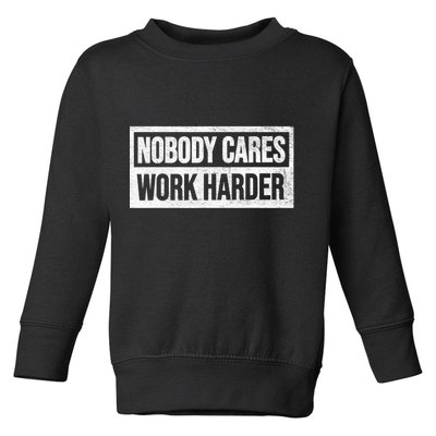 Vintage No One Cares Work Harder Meme Work Harder Motivational Quote Toddler Sweatshirt