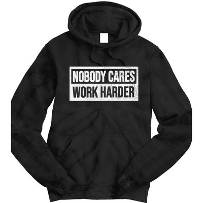 Vintage No One Cares Work Harder Meme Work Harder Motivational Quote Tie Dye Hoodie