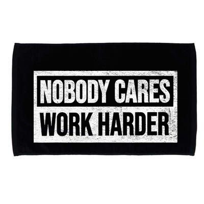Vintage No One Cares Work Harder Meme Work Harder Motivational Quote Microfiber Hand Towel