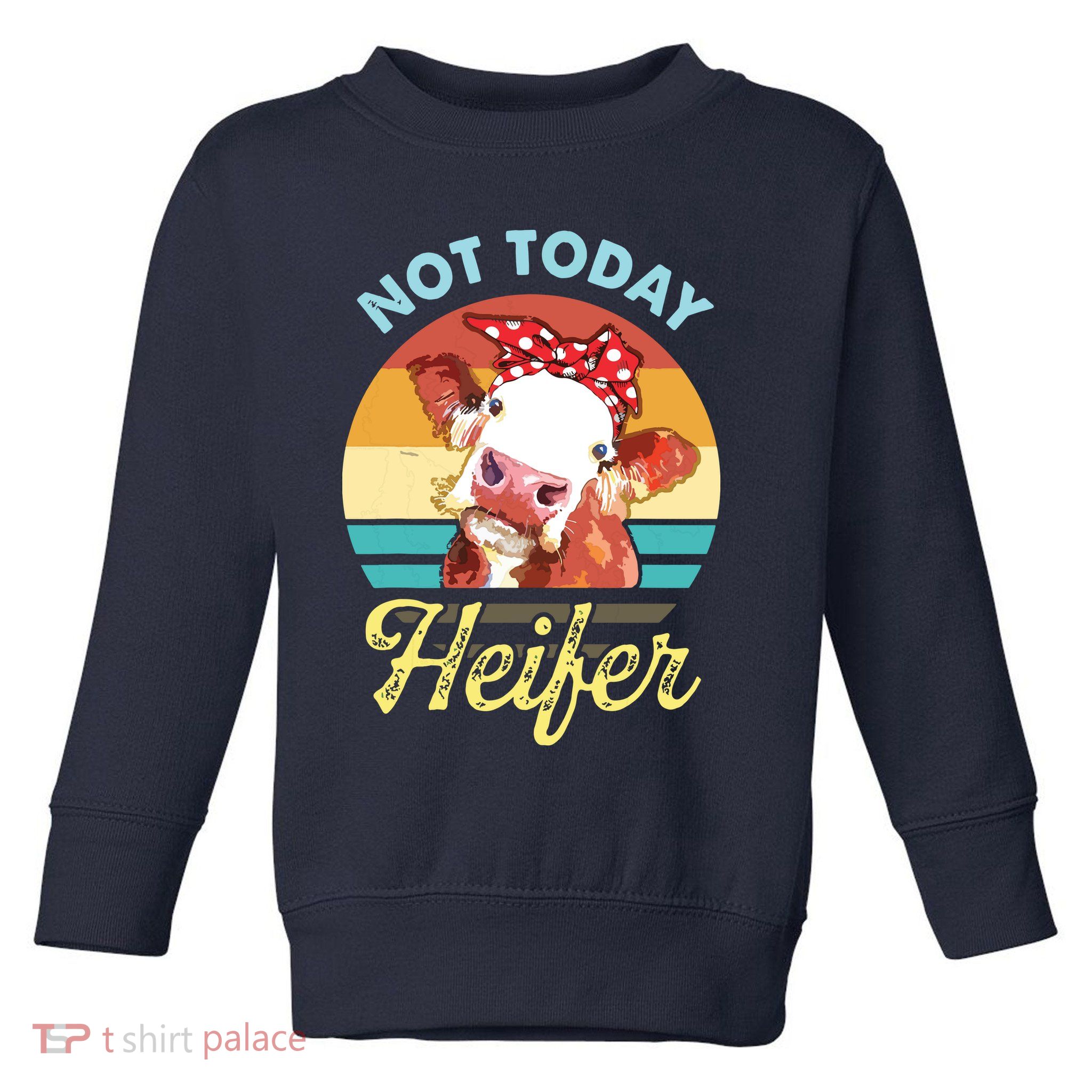 Vintage Not Today Heifer Cute Cow Gift For Women Men Farmer Toddler Sweatshirt