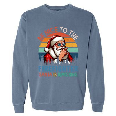 Vintage Nice To The Firefighter Santa Is Watching Xmas Job Gift Garment-Dyed Sweatshirt