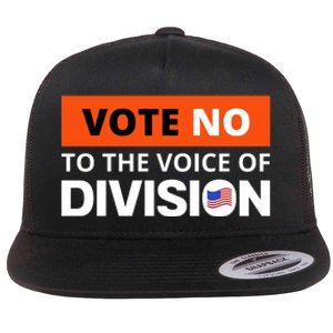 Vote No To The Voice Of Division Flat Bill Trucker Hat