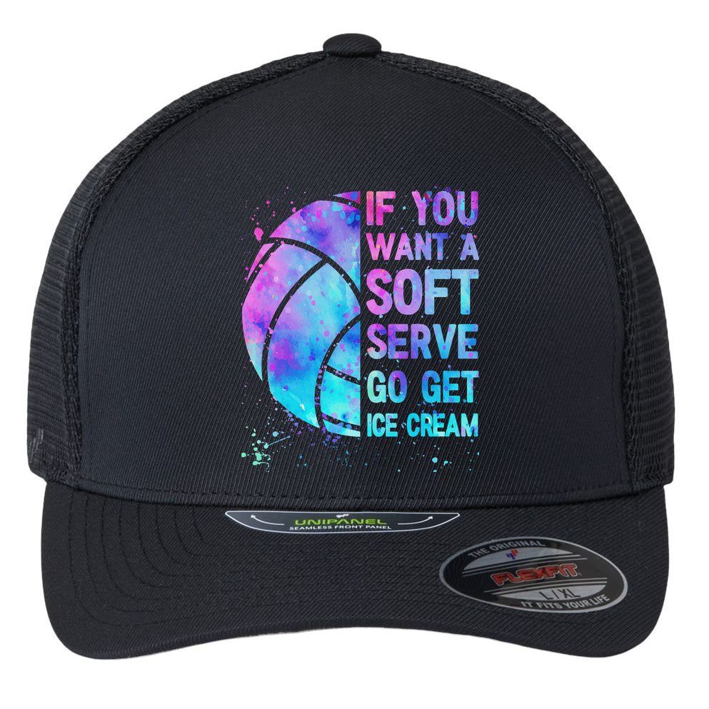 Volleyball N Women If You Want A Soft Serve Flexfit Unipanel Trucker Cap