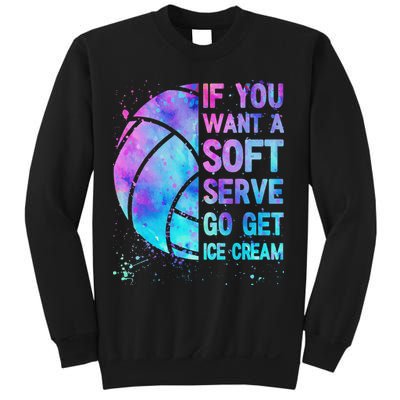 Volleyball N Women If You Want A Soft Serve Sweatshirt