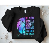 Volleyball N Women If You Want A Soft Serve Sweatshirt