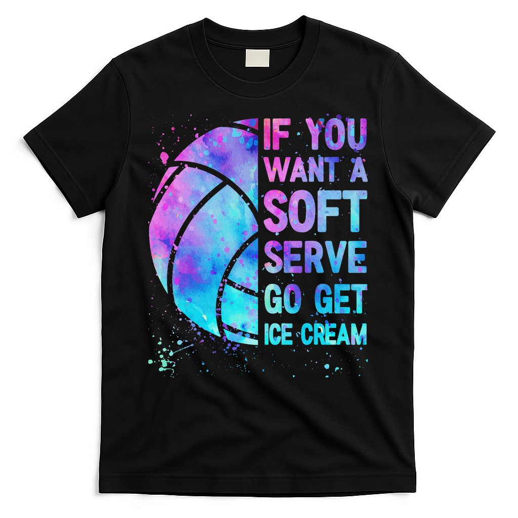 Volleyball N Women If You Want A Soft Serve T-Shirt