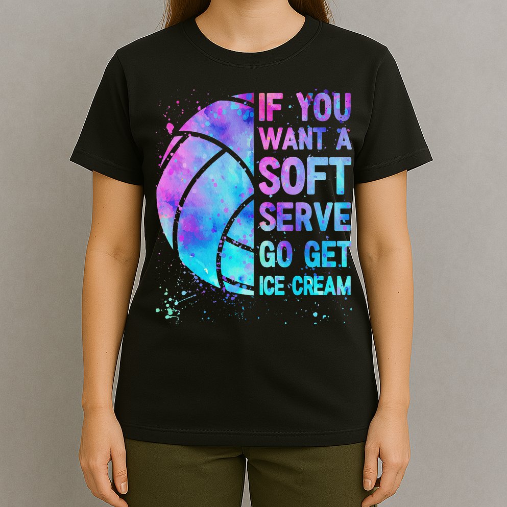 Volleyball N Women If You Want A Soft Serve T-Shirt