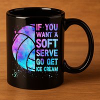 Volleyball N Women If You Want A Soft Serve 11oz C Handle Ceramic Mug
