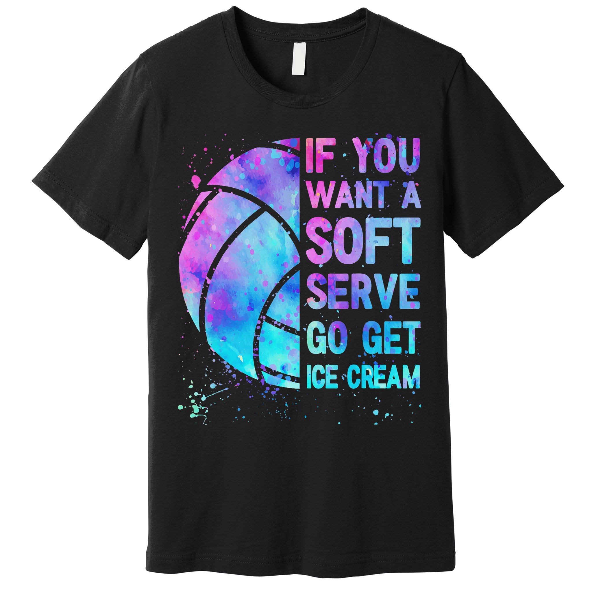 Volleyball N Women If You Want A Soft Serve Premium T-Shirt
